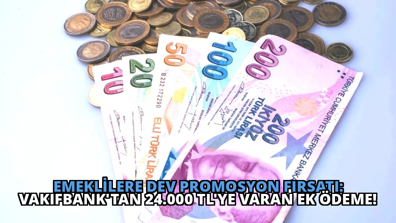 Emeklilere Dev Promosyon Fırsatı: VakıfBank’tan 24.000 TL’ye Varan Ek Ödeme!