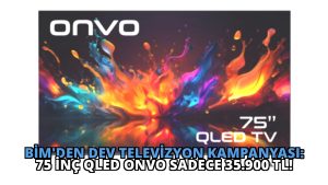 BİM’den Dev Televizyon Kampanyası: 75 İnç QLED Onvo Sadece 35.900 TL!