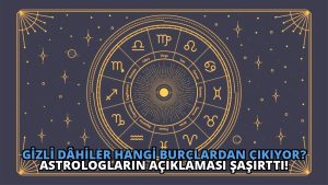 Gizli Dâhiler Hangi Burçlardan Çıkıyor? Astrologların Açıklaması Şaşırttı!