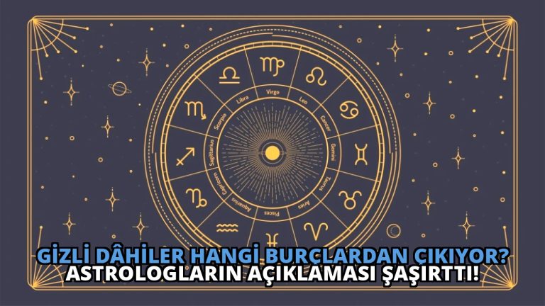 Gizli Dâhiler Hangi Burçlardan Çıkıyor? Astrologların Açıklaması Şaşırttı!