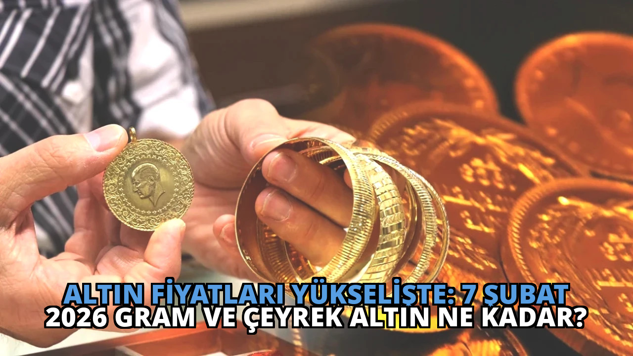 Altın Fiyatları Yükselişte: 7 Şubat 2026 Gram ve Çeyrek Altın Ne Kadar?