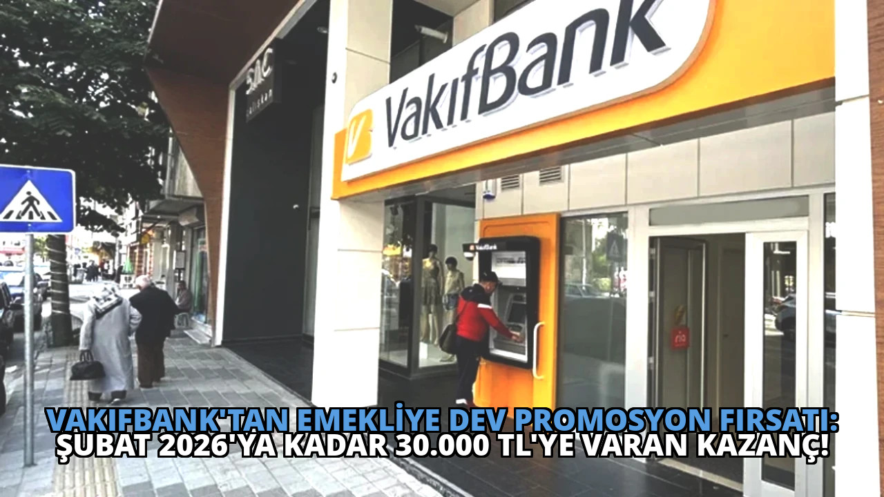 VakıfBank’tan Emekliye Dev Promosyon Fırsatı: Şubat 2026’ya Kadar 30.000 TL’ye Varan Kazanç!