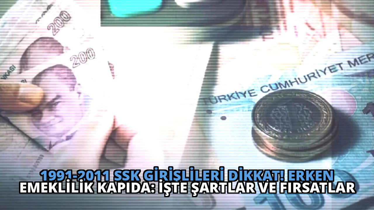 1991-2011 SSK Girişlileri Dikkat! Erken Emeklilik Kapıda: İşte Şartlar ve Fırsatlar