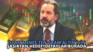İslam Memiş’ten Gram Altın İçin Şaşırtan Hedef! Detaylar Burada