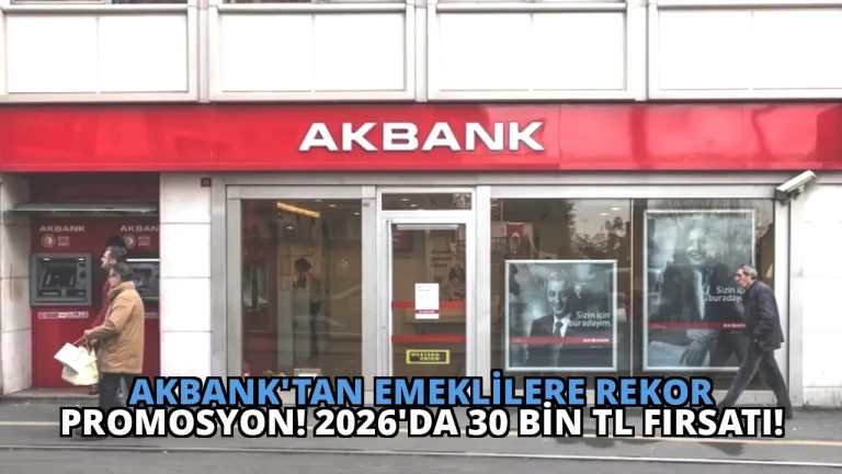 Akbank’tan Emeklilere Rekor Promosyon! 2026’da 30 Bin TL Fırsatı!