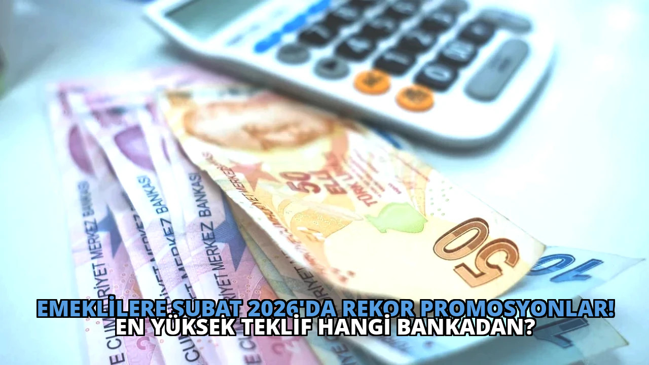 Emeklilere Şubat 2026’da Rekor Promosyonlar! En Yüksek Teklif Hangi Bankadan?