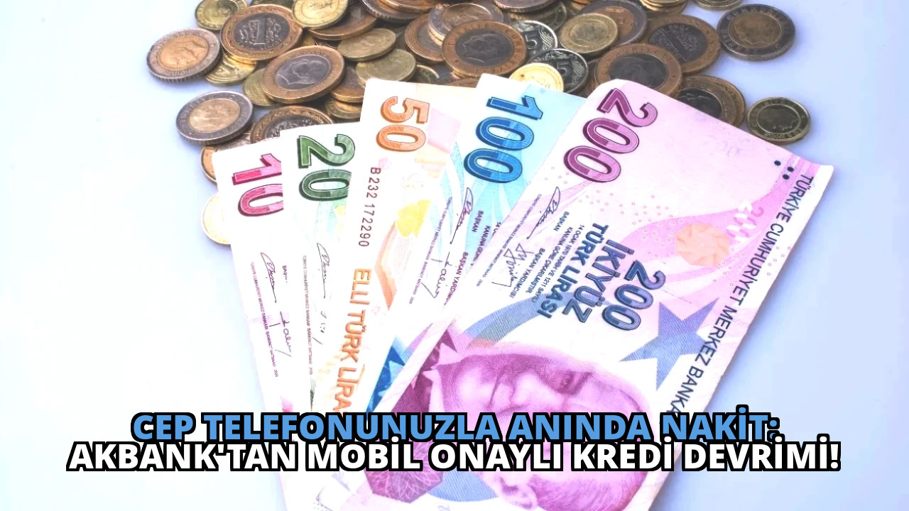 Cep Telefonunuzla Anında Nakit: Akbank’tan Mobil Onaylı Kredi Devrimi!