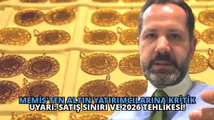 Memiş’ten Altın Yatırımcılarına Kritik Uyarı: Satış Sınırı ve 2026 Tehlikesi!