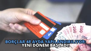 Borçlar 48 Ayda Yapılandırılıyor: Yeni Dönem Başladı!