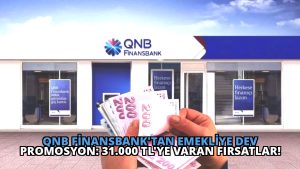 QNB Finansbank’tan Emekliye Dev Promosyon: 31.000 TL’ye Varan Fırsatlar!