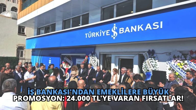 İş Bankası’ndan Emeklilere Büyük Promosyon: 24.000 TL’ye Varan Fırsatlar!