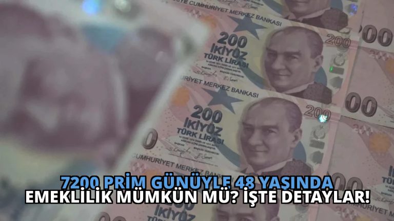 7200 Prim Günüyle 48 Yaşında Emeklilik Mümkün mü? İşte Detaylar!