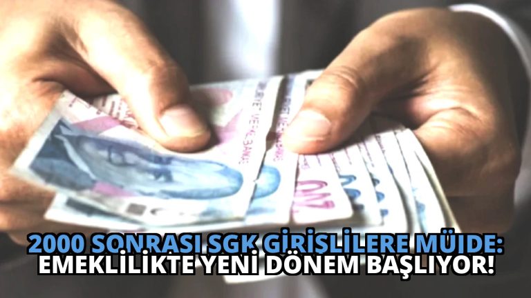 2000 Sonrası SGK Girişlilere Müjde: Emeklilikte Yeni Dönem Başlıyor!
