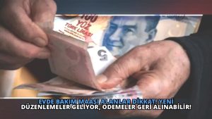 Evde Bakım Maaşı Alanlar Dikkat! Yeni Düzenlemeler Geliyor, Ödemeler Geri Alınabilir!
