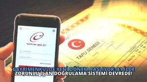 Gayrimenkulde Yeni Dönem Başlıyor: 81 İlde Zorunlu İlan Doğrulama Sistemi Devrede!