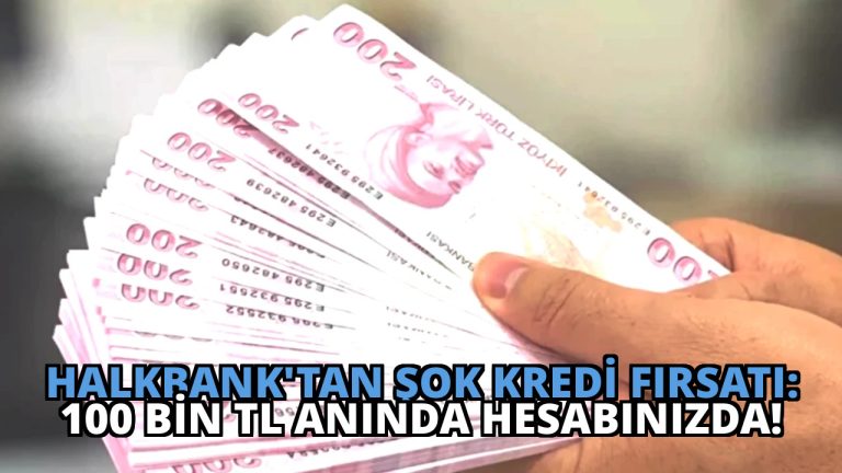 Halkbank’tan Şok Kredi Fırsatı: 100 Bin TL Anında Hesabınızda!