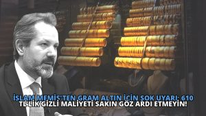 İslam Memiş’ten Gram Altın İçin Şok Uyarı: 610 TL’lik Gizli Maliyeti Sakın Göz Ardı Etmeyin!