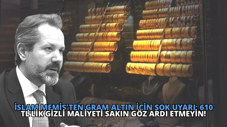İslam Memiş’ten Gram Altın İçin Şok Uyarı: 610 TL’lik Gizli Maliyeti Sakın Göz Ardı Etmeyin!