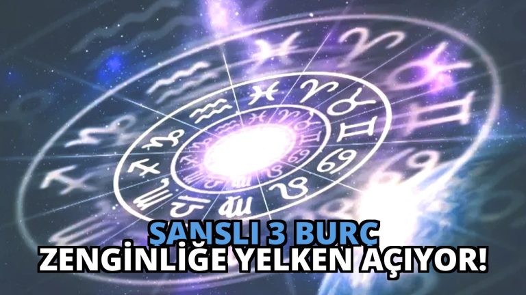 Şanslı 3 Burç Zenginliğe Yelken Açıyor!