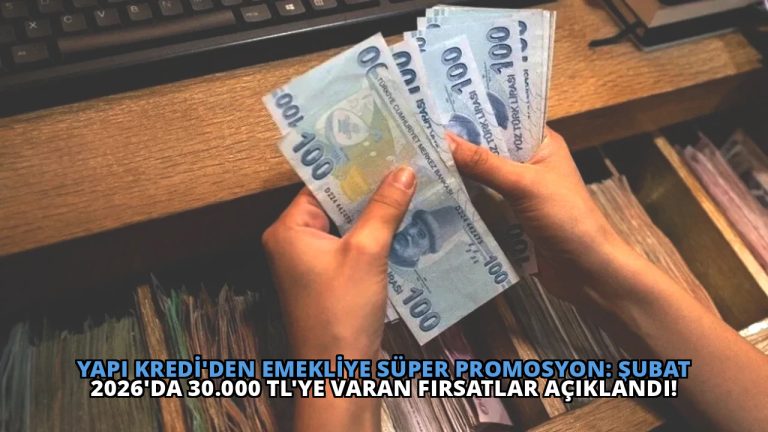 Yapı Kredi’den Emekliye Süper Promosyon: Şubat 2026’da 30.000 TL’ye Varan Fırsatlar Açıklandı!
